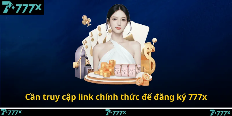 Cần truy cập link chính thức để đăng ký 777x