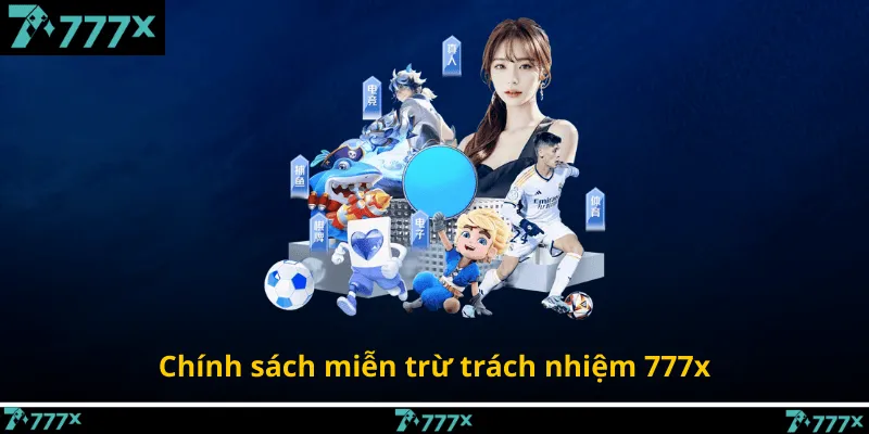 Chính sách miễn trừ trách nhiệm 777x
